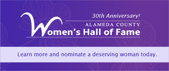 Alameda County Women's Hall of Fame now excepting nominations until Feb 7, click here to learn more and nominate a deserving woman today.